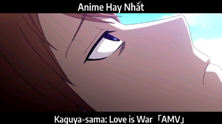 Kaguya-sama: Love is War「AMV」Hay Nhất