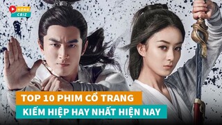 Top 10 phim cổ trang Kiếm Hiệp Hoa Ngữ hay nhất cày đi cày lại không chán|Hóng Cbiz