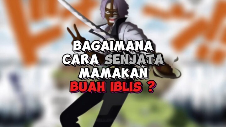 Senjata Makan Buah Iblis, Ko Bisa ?