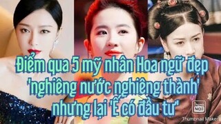 5 mỹ nhân Hoa ngữ đẹp 'nghiêng nước nghiêng thành' nhưng lại 'Ế có đầu tư'