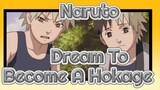 Naruto
Dream To 
Become A Hokage
