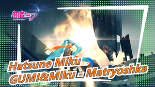 [Hatsune Miku/MMD] GUMI&Miku (Mamama) - Matryoshka