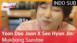 Yoon Doo Joon X Seo Hyun Jin: Mukbang Sundae #LetsEat2 🇮🇩 INDO SUB 🇮🇩