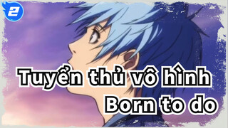 [Tuyển thủ vô hình]Born to do_2