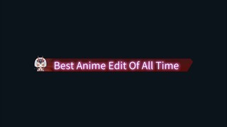 Best Anime Edit