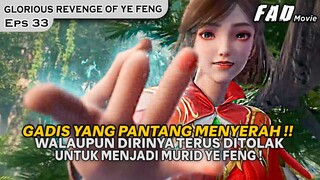 KETIKA KETEMU GADIS PERIANG DAN PANTANG MENYERAH !! -ALUR GLORIOUS REVENGE OF YE FENG EPS 33