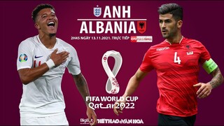 NHẬN ĐỊNH BÓNG ĐÁ | ON Football trực tiếp Anh vs Albania (2h45 ngày 13/11). Vòng loại World Cup 2022