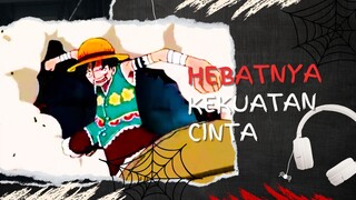 HEBATNYA KEKUATAN CINTA (AMV ONE PIECE)