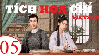 Tích Hoa Chỉ - Tập 05 | Vietsub - Trương Tịnh Nghi, Hồ Nhất Thiên