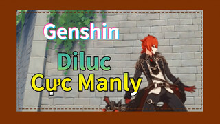 Diluc Cực Manly