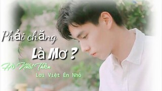 [Lời Việt]Phải Chăng Là Mơ-Hồ Nhất Thiên|OST Gửi Thời Thanh Xuân Ngây Thơ Tươi Đẹp ~ Lời Việt Én Nhỏ