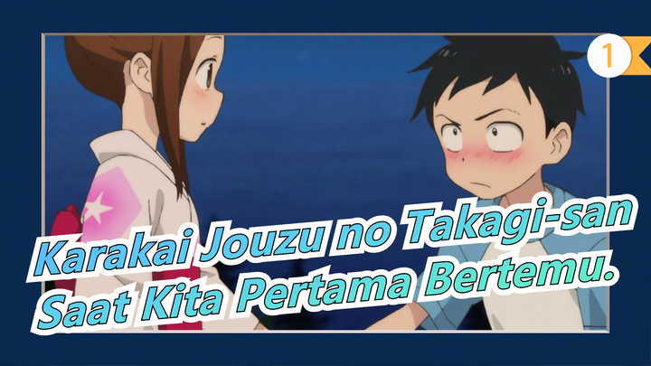 Karakai Jouzu no Takagi-san | Seperti Pada Saat Kita Pertama Kali Bertemu._1