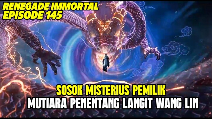 SOSOK MISTERIUS PEMILIK MUTIARA PENENTANG LANGIT - RENEGADE IMMORTAL EPISODE 145