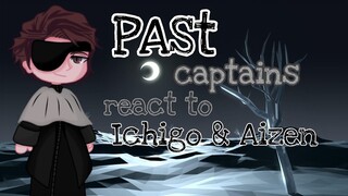 Past Bleach captains react to Ichigo & Aizen ||