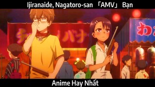 Ijiranaide, Nagatoro-san 「AMV」 Bạn | Hay nhất