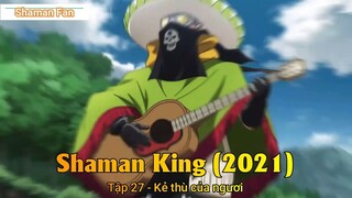 Shaman King (2021) Tập 27 - Kẻ thù của ngươi