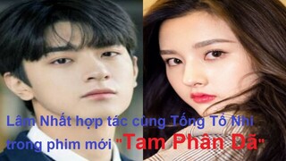 "Tam Phân Dã" 三分野, một sự kết hợp mới mẽ giữa 2 diễn trẻ điển trai xinh đẹp Lâm Nhất x Tống Tổ Nhi