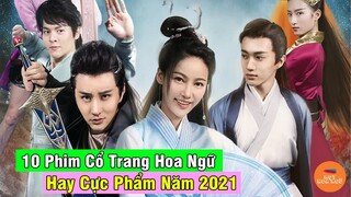 Tổng Hợp Top Những Bộ Phim Cổ Trang Hoa Ngữ Hay Và Được Yêu Thích Nhất Năm 2021 Này | Mọt Hoa Ngữ