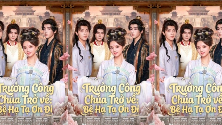 TRỌN BỘ - TRƯỞNG CÔNG CHÚA TRỞ VỀ: BỆ HẠ TẠ ƠN ĐI ( Trần Tư Dư , Lý Minh Tuấn , Lý Cẩn Trần )