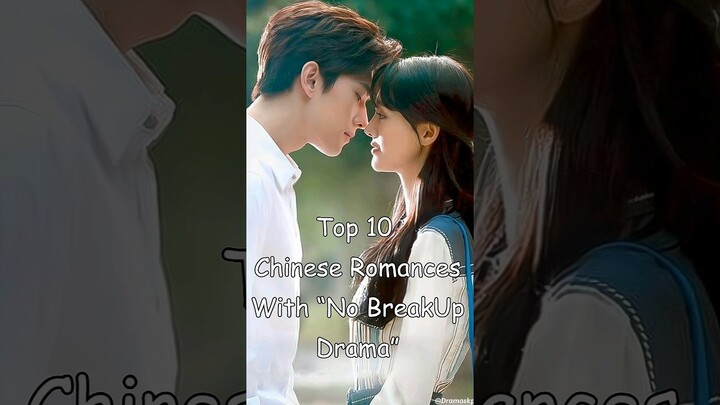 Top 10 Chinese Romances With “No BreakUp Drama” #dramalist #cdrama #chinesedrama #odyssey