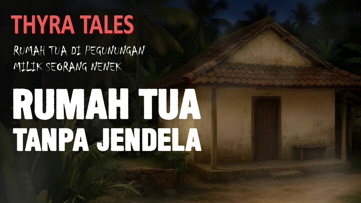 Rumah Tua Tanpa Jendela | Storytell Thyra Tales