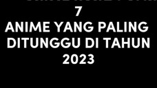 7 ANIME YANG PALING DITUNGGU DI TAHUN 2023