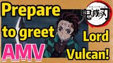 [Demon Slayer]  AMV | Prepare to greet Lord Vulcan!