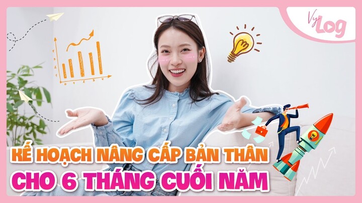 Kế Hoạch Nâng Cấp Bản Thân cho 6 Tháng cuối năm | 6 khía cạnh VyLog