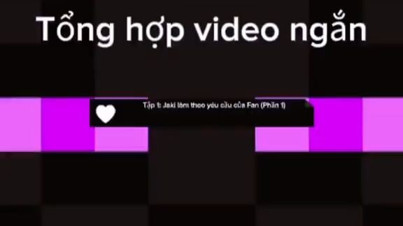 Tổng hợp tất cả các video ngắn | Tập 1: Jaki làm theo yêu cầu của fan (phần 1)=))