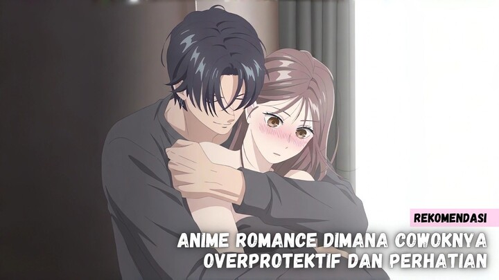Rekomendasi Anime romance dimana cowoknya overprotektif dan perhatian