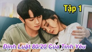 Định Luật 80/20 Của Tình Yêu - Tập 1 [Thuyết Minh] Chuyện Tình Dương Mịch - Hứa Khải