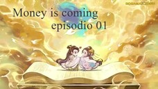 Money is coming ep 01