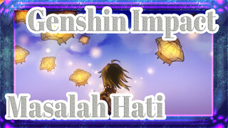 Genshin Impact|【AMV Gambaran Sendiri/Stone&Xiao】Masalah Hati