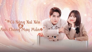 Cô Nàng Xui Xẻo Và Anh Chàng May Mắn - Tập 01 | Lồng Tiếng