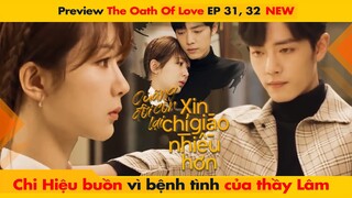 [31, 32 NEW] CHI HIỆU BUỒN VÌ BỆNH TÌNH CỦA THẦY LÂM || THE OATH OF LOVE - XIAO ZHAN