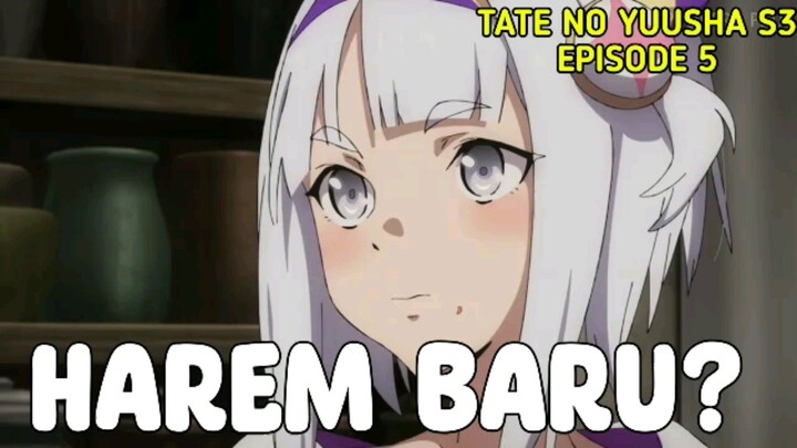 S'YNE JOIN HAREM NAOFUMI? Pembahasan Tate no yuusha S3 episode 5