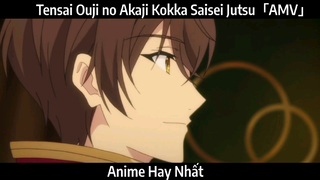 Tensai Ouji no Akaji Kokka Saisei Jutsu「AMV」Hay Nhất