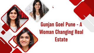 Gunjan Goel Pune - A Woman Changing Real Estate