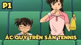 [Thám tử lừng danh Conan] - Ác quỷ trên sân tennis (P1) | Anime hay