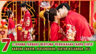 7 DRAMA CHINA BERTEMA MENIKAH TANPA CINTA (takdir, perjodohan, terpaksa, diatur keluarga, dll)