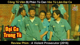 Công Tố Viên Bị Phán 15 Năm Tù Mà Vẫn Có Thể Tự Giải Oan | Review Phim Công Tố Viên Hung Bạo 2016