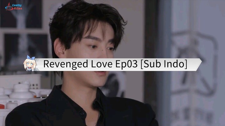 🇨🇳 Revenged Love Ep03 || Sub Indo