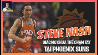 SẢNH DANH VỌNG: STEVE NASH VÀ GIẤC MƠ CHƯA THỂ CHẠM TAY TẠI PHOENIX SUNS