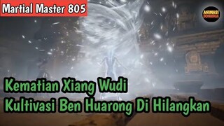 Martial Master 805 ‼️Kematian Xiang Wudi . Kultivasi Ben Huaro g Di Hilangkan