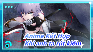 Anime Kết Hợp|Khi anh ta rút kiếm, thế giới rung động 3 lần