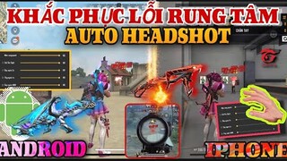 Free Fire | Hướng Dẫn Cách Khắc Phục Lỗi Rung Tâm AuTo HeadShot Như H4CK Trên Android Và Iphone