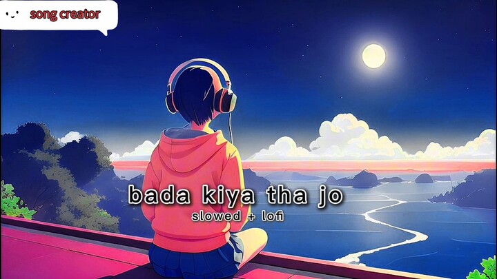 baada kiya tha jo | song creator | Sad lofi  😌