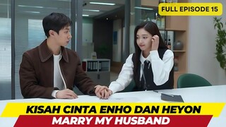 MARRY MY HUSBAND - FULL EPISODE 15 - KISAH CINTA ENHO DAN HEYON