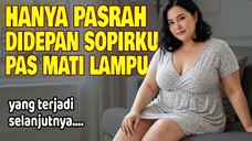 KISAH NYATA !? CUMA BISA PASRAH DIHADAPAN SOPIRKU MATIKAN LAMPU [1]