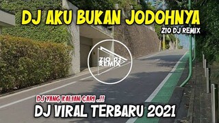 DJ AKU BUKAN JODOHNYA || dj viral terbaru 2021 || Zio DJ Remix